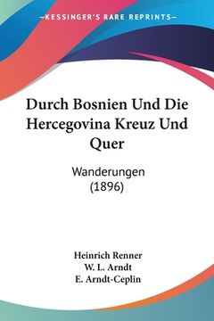 portada Durch Bosnien Und Die Hercegovina Kreuz Und Quer: Wanderungen (1896) (in German)