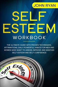 portada Self Esteem Workbook: The Ultimate Guide With Proven Techniques, Affirmations, Daily Powerful Habits For Men And Women Who Want To Assess, I
