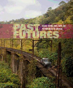 portada Past Futures: Science Fiction, Space Travel, and Postwar art of the Americas (The mit Press) (en Inglés)