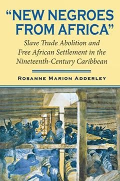 portada "New Negroes From Africa": Slave Trade Abolition and Free African Settlement in the Nineteenth-Century Caribbean: Free African Immigrants in the Nineteenth-Century Caribbean (Blacks in the Diaspora) (en Inglés)