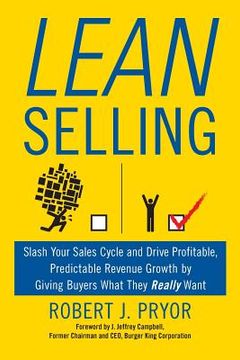 portada Lean Selling: Slash Your Sales Cycle and Drive Profitable, Predictable Revenue Growth by Giving Buyers What They Really Want (en Inglés)