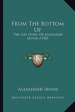 portada from the bottom up: the life story of alexander irvine (1910)