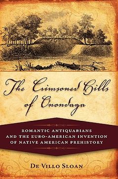 portada the crimsoned hills of onondaga: romantic antiquarians and the euro-american invention of native american prehistory (en Inglés)