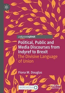 portada Political, Public and Media Discourses from Indyref to Brexit: The Divisive Language of Union