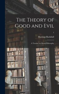 portada The Theory of Good and Evil: a Treatise on Moral Philosophy; 1 (en Inglés)