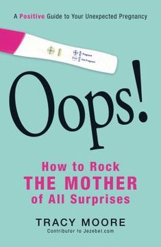portada Oops! How to Rock the Mother of All Surprises: A Positive Guide to Your Unexpected Pregnancy