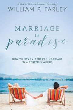 portada Marriage In Paradise: How to Have a Genesis two Marriage in a Genesis three World (en Inglés)