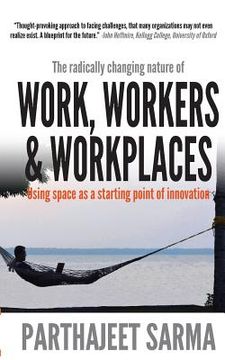 portada "Work, Workers & Workplaces Using space as the starting point of innovation." (en Inglés)