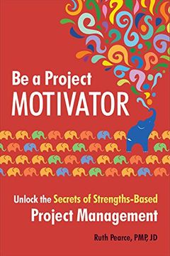 portada Be a Project Motivator: Unlock the Secrets of Strengths-Based Project Management (en Inglés)