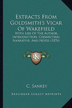 portada extracts from goldsmith's vicar of wakefield: with life of the author, introduction, connecting narrative, and notes (1876) (en Inglés)