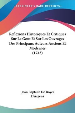 portada Reflexions Historiques Et Critiques Sur Le Gout Et Sur Les Ouvrages Des Principaux Auteurs Anciens Et Modernes (1743) (in French)