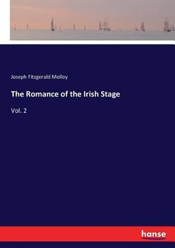 portada The Romance of the Irish Stage: Vol. 2 (in English)