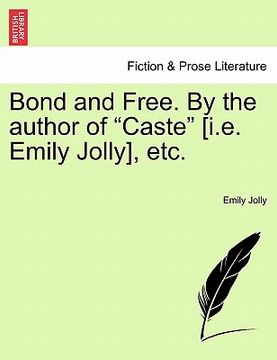 portada bond and free. by the author of "caste" [i.e. emily jolly], etc.