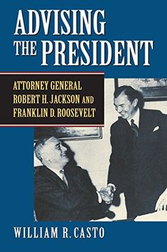 portada Advising the President: Attorney General Robert h. Jackson and Franklin d. Roosevelt (in English)