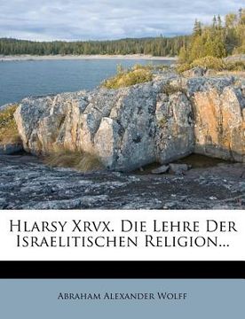 portada Hlarsy Xrvx. Die Lehre Der Israelitischen Religion... (en Alemán)