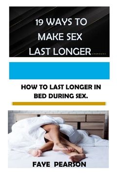 portada 19 Ways to Make Sex Last Longer: How to Last Longer in Bed During Sex (en Inglés)
