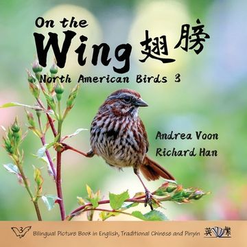 portada On the Wing 翅膀 - North American Birds 3: Bilingual Picture Book in English, Traditional Chinese and Pinyin