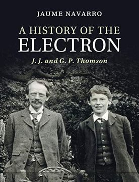 portada A History of the Electron: J. J. And g. P. Thomson (en Inglés)