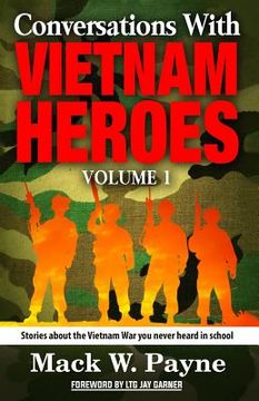 portada Conversations with Vietnam Heroes: Stories about the Vietnam War you never heard in school. (en Inglés)