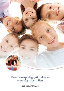 portada Montessoripedagogik i skolan - en väg mot målen: Kunskapsplan för montessoriskolor (en Sueco)