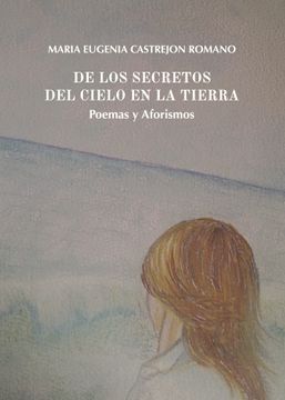 portada DE LOS SECRETOS DEL CIELO EN LA TIERRA. Poemas y Aforismos
