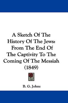 portada a sketch of the history of the jews: from the end of the captivity to the coming of the messiah (1849) (en Inglés)