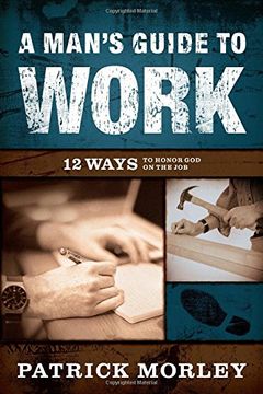 portada A Man's Guide to Work: 12 Ways to Honor God on the Job