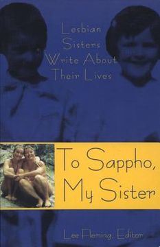 portada To Sappho, My Sister: Lesbian Sisters Write about Their Lives (en Inglés)