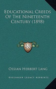 portada educational creeds of the nineteenth century (1898) (en Inglés)