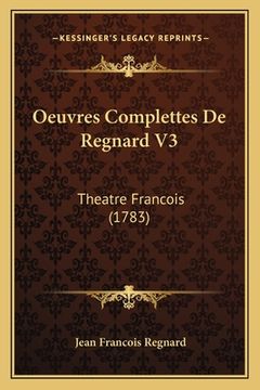 portada Oeuvres Complettes De Regnard V3: Theatre Francois (1783) (in French)