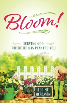 portada Bloom! Serving God Where He Has Planted You