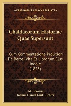 portada Chaldaeorum Historiae Quae Supersunt: Cum Commentatione Prolixiori De Berosi Vita Et Librorum Ejus Indole (1825) (in Latin)