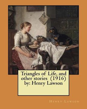 portada Triangles of Life, and other stories (1916) by: Henry Lawson (en Inglés)