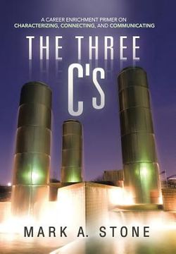 portada The Three C's: A Career Enrichment Primer on Characterizing, Connecting, and Communicating (en Inglés)