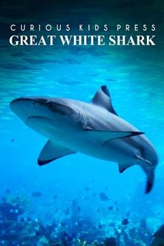 portada Great White Shark - Curious Kids Press: Kids book about animals and wildlife, Children's books 4-6 (en Inglés)