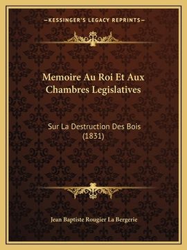 portada Memoire Au Roi Et Aux Chambres Legislatives: Sur La Destruction Des Bois (1831) (en Francés)