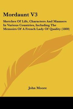 portada mordaunt v3: sketches of life, characters and manners in various countries, including the memoirs of a french lady of quality (1800 (en Inglés)