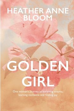 portada Golden Girl: One woman's journey to surviving trauma, learning resilience and finding joy