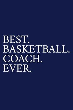 portada Best. Basketball. Coach. Ever.: A Thank You Gift For Basketball Coach Volunteer Basketball Coach Gifts Basketball Coach Appreciation Blue (en Inglés)