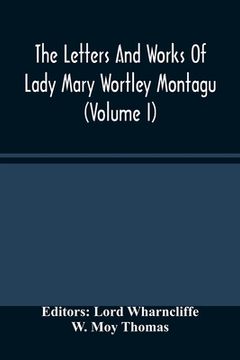 portada The Letters And Works Of Lady Mary Wortley Montagu (Volume I) (en Inglés)