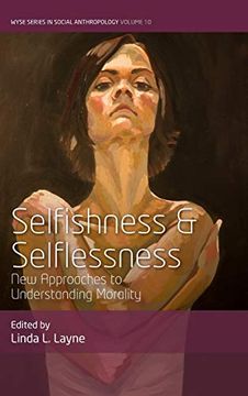 portada Selfishness and Selflessness: New Approaches to Understanding Morality (Wyse Social Anthropology) (en Inglés)