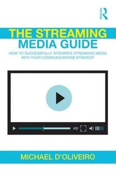 portada The Streaming Media Guide: How to Successfully Integrate Streaming Media Into Your Communications Strategy (en Inglés)