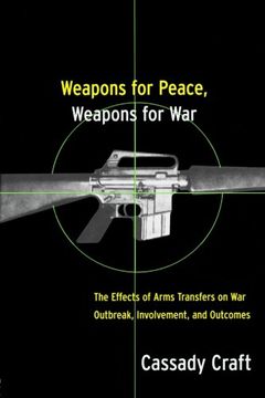 portada Weapons for Peace, Weapons for War: The Effects of Arms Transfers on War Outbreak, Involvement and Outcomes: The Effect of Arms Transfers on War Outbreak, Involvement and Outcomes