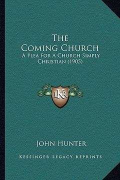 portada the coming church the coming church: a plea for a church simply christian (1905) a plea for a church simply christian (1905)