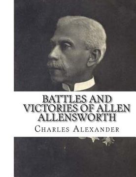 portada Battles and Victories of Allen Allensworth: Lieutenant-Colonel, Retired, U. S. Army (en Inglés)