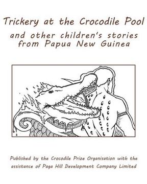 portada Trickery at the Crocodile Pool and other children's stories from Papua New Guinea: Published by the Crocodile Prize Organisation with the assistance o (en Inglés)