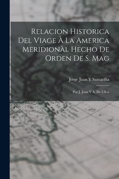 portada Relacion Historica del Viage à la America Meridionàl Hecho de Orden de s. Mag: Por j. Juan y a. De Ulloa