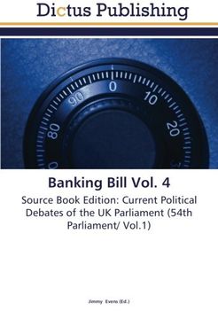 portada Banking Bill Vol. 4: Source Book Edition: Current Political Debates of the UK Parliament (54th Parliament/ Vol.1)