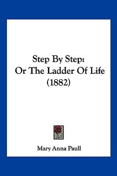 portada step by step: or the ladder of life (1882) (en Inglés)