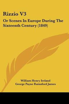 portada rizzio v3: or scenes in europe during the sixteenth century (1849) (en Inglés)